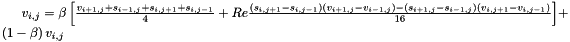 $v_{i,j}=\beta\left[\frac{v_{i+1,j}+s_{i-1,j}+s_{i,j+1}+s_{i,j-1}}{4}+ Re\frac{\left(s_{i,j+1}-s_{i,j-1}\right)\left(v_{i+1,j}-v_{i-1,j}\right)- \left(s_{i+1,j}-s_{i-1,j}\right)\left(v_{i,j+1}-v_{i,j-1}\right)}{16}\right]+\left(1-\beta\right)v_{i,j}$